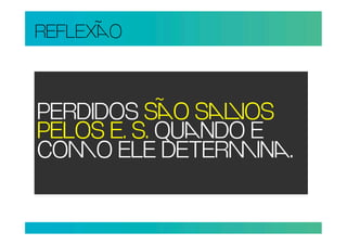 REFLEXO



PERDIDOS SO SOS
PELOS E. S. QUNDO E
COO ELE DETERIN.
 