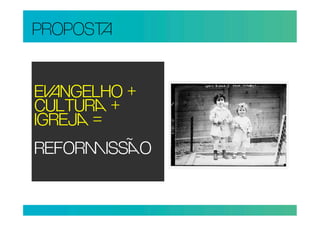 PROPOS


ENGELHO +
CULTUR +
IGREJ =
REFORISSO
 