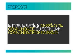PROPOS



 IGREJ SER  ISSO D
COUNIDDE OU SER U
COUNIDDE DE ISSO?
 