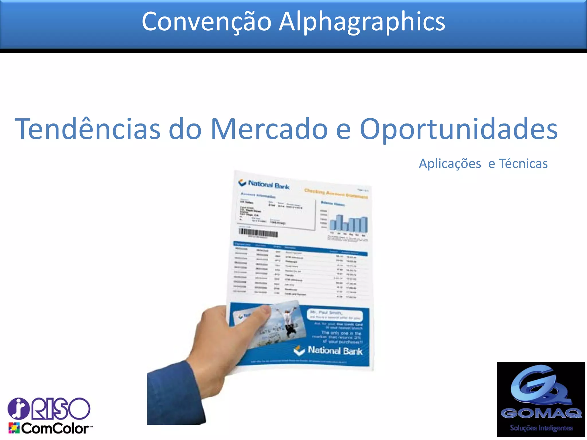 Convenção Alphagraphics


Tendências do Mercado e Oportunidades
                            Aplicações e Técnicas
 