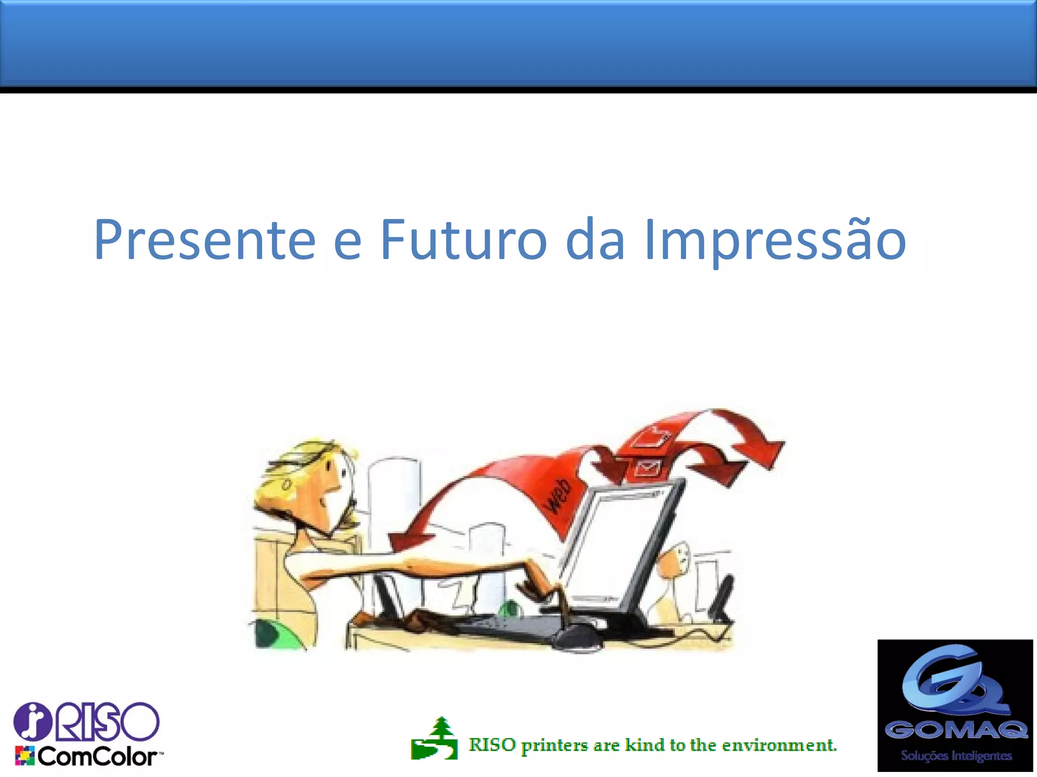 Presente e Futuro da Impressão
 