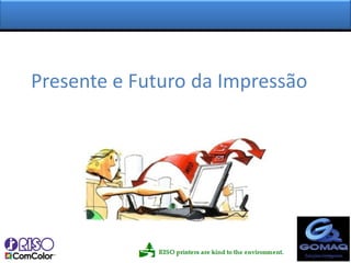 Presente e Futuro da Impressão
 