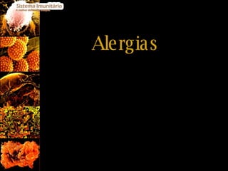 Alergias Uma alergia consiste numa sensibilidade anormal do organismo a algo que se ingere e inala ou se contacta, e que se pode manifestar por diversos sintomas e sinais. 