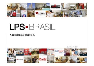 1
October 24, 2011
Acquisition of Imóvel A
 