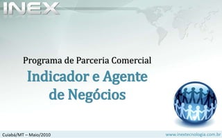 Programa de Parceria Comercial Indicador e Agentede Negócios Cuiabá/MT – Maio/2010 