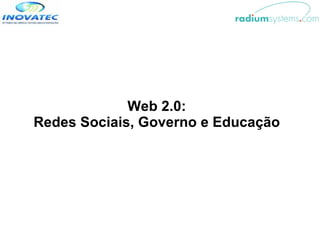 Web 2.0:  Redes Sociais, Governo e Educação   