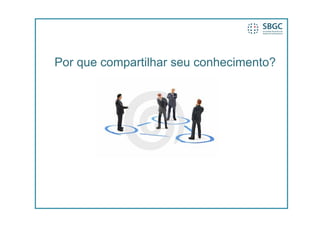 Por que compartilhar seu conhecimento?
 