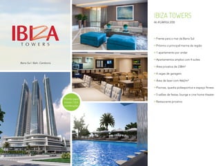 IBIZA TOWERS
AV. ATLÂNTICA, 5720
Frente para o mar da Barra Sul
Próximo a principal marina da região
1 apartamento por andar
Apartamentos amplos com 4 suítes
Área privativa de 238m²
4 vagas de garagem
Área de lazer com 4662m²
Piscinas, quadra poliesportiva e espaço fitness
5 salões de festas, lounge e cine home theater
Restaurante privativo
Barra Sul / Baln. Camboriú
Pronto para
morar / Em
construção
 