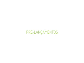 PRÉ-LANÇAMENTOS
 