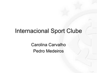 Internacional Sport Clube Carolina Carvalho Pedro Medeiros 