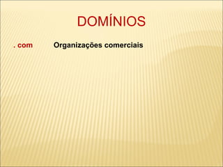 DOMÍNIOS . com  Organizações comerciais 