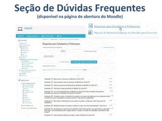 Seção de Dúvidas Frequentes
(disponível na página de abertura do Moodle)
 