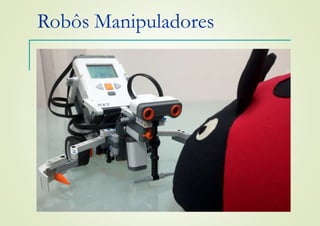 Robôs Manipuladores
 