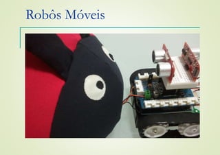 Robôs Móveis
 