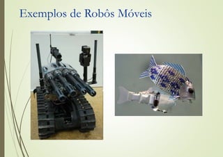 Exemplos de Robôs Móveis
 