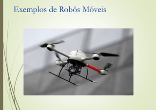 Exemplos de Robôs Móveis
 