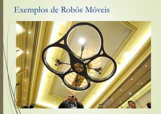 Exemplos de Robôs Móveis
 