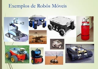 Exemplos de Robôs Móveis
 