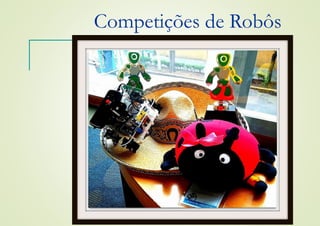 Competições de Robôs
 