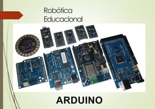 Robótica
Educacional
ARDUINO
 