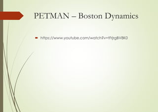 PETMAN – Boston Dynamics
 https://www.youtube.com/watch?v=tFrjrgBV8K0
 