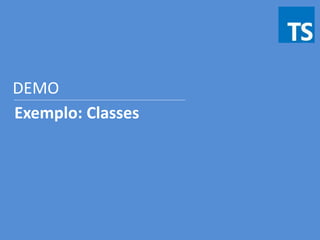 Exemplo: Classes
DEMO
 