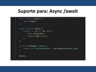 Suporte para: Async /await
 