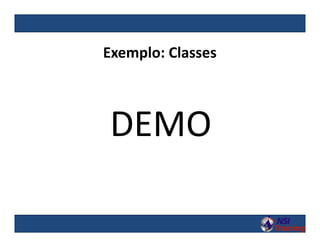 Exemplo: Classes
DEMO
 
