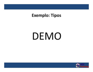 Exemplo: Tipos
DEMO
 