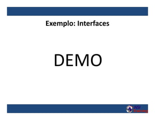 Exemplo: Interfaces
DEMO
 