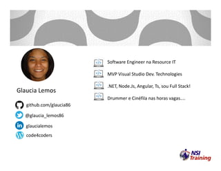 Glaucia Lemos
github.com/glaucia86
@glaucia_lemos86
glaucialemos
code4coders
Software Engineer na Resource IT
MVP Visual Studio Dev. Technologies
.NET, Node.Js, Angular, Ts, sou Full Stack!
Drummer e Cinéfila nas horas vagas....
 