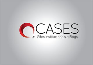 CASES
Sites Institucionais e Blogs
 