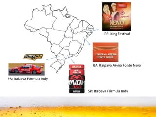 SP: Itaipava Fórmula Indy
PE: King Festival
PR: Itaipava Fórmula Indy
BA: Itaipava Arena Fonte Nova
 
