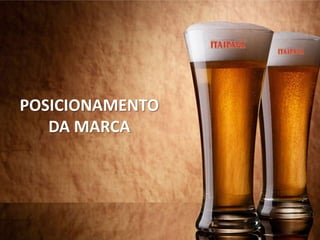 POSICIONAMENTO
DA MARCA
 