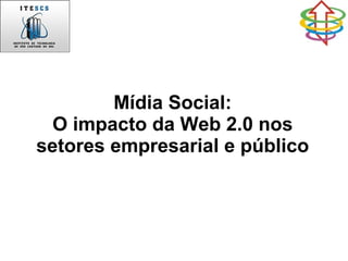 Mídia Social: O impacto da Web 2.0 nos setores empresarial e público   