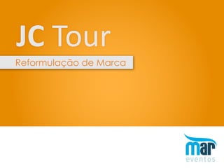 JC Tour
Reformulação de Marca
 