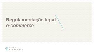 Regulamentação legal
e-commerce
 