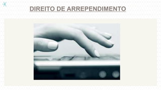 DIREITO DE ARREPENDIMENTO
 