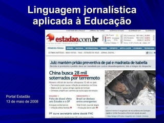 Linguagem jornalística aplicada à Educação Portal Estadão  13 de maio de 2008 