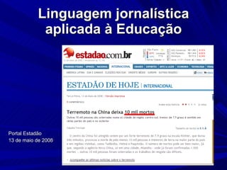 Linguagem jornalística aplicada à Educação Portal Estadão  13 de maio de 2008 
