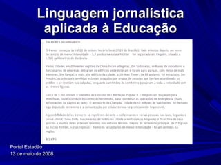 Linguagem jornalística aplicada à Educação Portal Estadão  13 de maio de 2008 