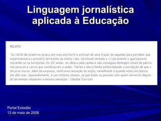 Linguagem jornalística aplicada à Educação Portal Estadão  13 de maio de 2008 