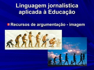 Linguagem jornalística aplicada à Educação Recursos de argumentação - imagem 