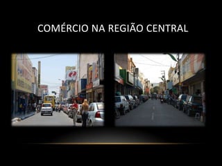 COMÉRCIO NA REGIÃO CENTRAL
 