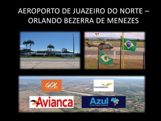 AEROPORTO DE JUAZEIRO DO NORTE –
  ORLANDO BEZERRA DE MENEZES
 