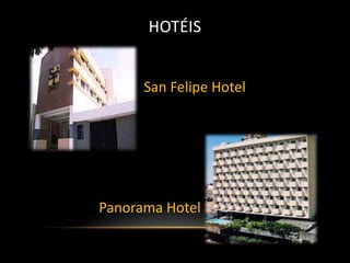 HOTÉIS


      San Felipe Hotel




Panorama Hotel
 