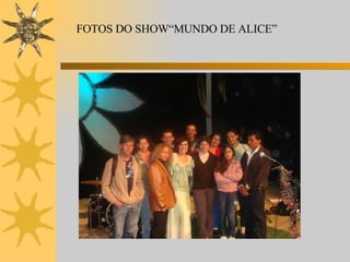 FOTOS DO SHOW“MUNDO DE ALICE” 