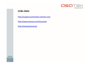 Links úteis
http://support.automation.siemens.com
http://www.siemens.com/tia-portal
http://www.bresimar.pt
 