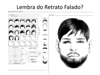 Lembra do Retrato Falado?
 