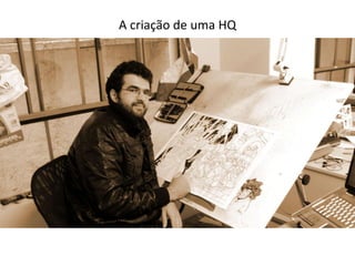 A criação de uma HQ
 